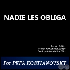 NADIE LES OBLIGA - Por PEPA KOSTIANOVSKY - Domingo, 09 de Abril de 2023